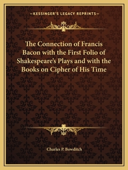 Paperback The Connection of Francis Bacon with the First Folio of Shakespeare's Plays and with the Books on Cipher of His Time Book