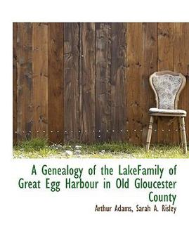 Paperback A Genealogy of the Lakefamily of Great Egg Harbour in Old Gloucester County Book