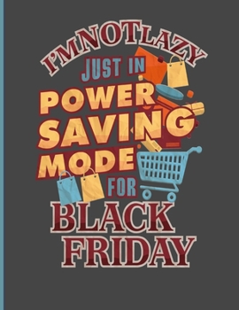 I'm Not Lazy Just In Power Saving Mode For Black Friday: Shopping List Notebook 100 Pages 8.5 x 11