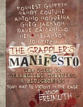 Paperback The Grappler's Manifesto: The Guide to Strangling, Torquing, & Bludgeoning Your Way to Victory in the Cage Book