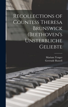 Hardcover Recollections of Countess Theresa Brunswick (Beethoven's Unsterbliche Geliebte Book
