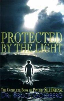 Paperback Protected By The Light: The Complete Book Of Psychic Self-Defense Book