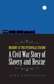 Paperback Incident at the Otterville Station: A Civil War Story of Slavery and Rescue Book