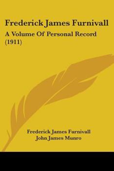Paperback Frederick James Furnivall: A Volume Of Personal Record (1911) Book