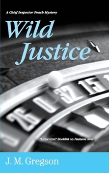 Wild Justice (Detective Inspector Peach Mysteries) - Book #13 of the Inspector Peach