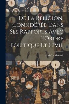 De la Religion, Considérée Dans ses Rapports Avec L'Ordre Politique et Civil