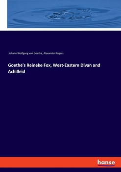 Paperback Goethe's Reineke Fox, West-Eastern Divan and Achilleid Book