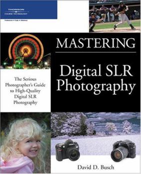 Paperback Mastering Digital SLR Photography: The Serious Photographer's Guide to High-Quality Digital SLR Photography Book