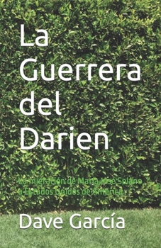 La Guerrera del Darien: La migración de María José Solano a Estados Unidos de América (Spanish Edition)