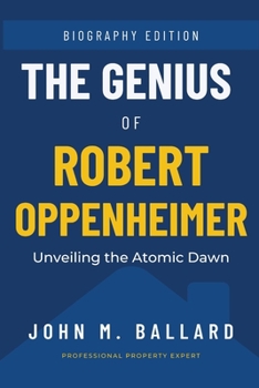 Paperback The Genius Of Robert Oppenheimer: Unveiling the Atomic Dawn Book