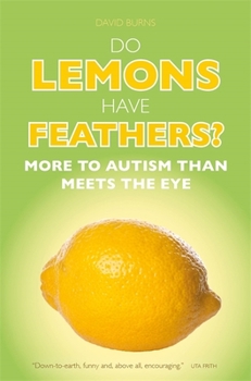 Paperback Do Lemons Have Feathers?: More to Autism Than Meets the Eye Book