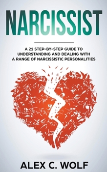 Paperback Narcissist: A 21 Step-By-Step Guide To Understanding And Dealing With A Range Of Narcissistic Personalities Book