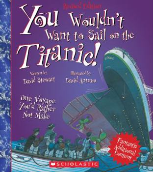 You Wouldn't Want to Sail on the Titanic!: One Voyage You'd Rather Not Make - Book  of the You Wouldn't Want to Be ...