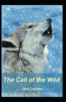 Paperback The Call of the Wild: Illustrated Edition Book