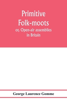 Paperback Primitive folk-moots; or, Open-air assemblies in Britain Book