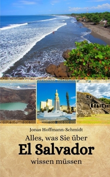 Alles, was Sie über El Salvador wissen müssen (German Edition)