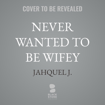 Never Wanted to Be Wifey