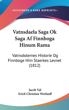 Vatnsdaela Saga Ok Saga Af Finnboga Hinum Rama: Vatnsdolernes Historie Og Finnboge Hiin Staerkes Levnet - Book  of the Íslendingasögur/Sagas of Icelanders