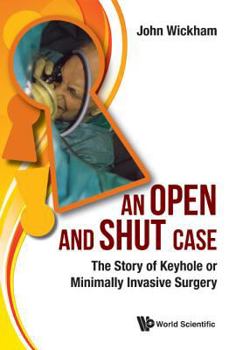 Hardcover Open and Shut Case, An: The Story of Keyhole or Minimally Invasive Surgery Book