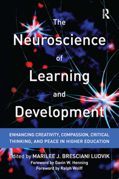Paperback The Neuroscience of Learning and Development: Enhancing Creativity, Compassion, Critical Thinking, and Peace in Higher Education Book