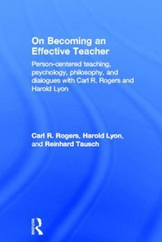 Hardcover On Becoming an Effective Teacher: Person-centered teaching, psychology, philosophy, and dialogues with Carl R. Rogers and Harold Lyon Book