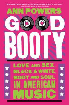 Hardcover Good Booty: Love and Sex, Black and White, Body and Soul in American Music Book