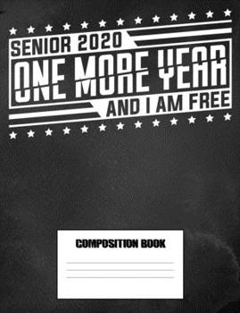 Paperback Senior 2020 One More Year And I Am Free Composition Book: College Ruled Notebook Book