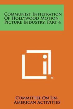 Paperback Communist Infiltration of Hollywood Motion Picture Industry, Part 4 Book