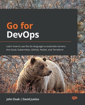 Paperback Go for DevOps: Learn how to use the Go language to automate servers, the cloud, Kubernetes, GitHub, Packer, and Terraform Book