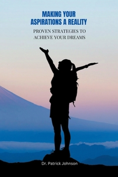 Paperback Making Your Aspirations a Reality - Proven Strategies to Achieve Your Dreams Book