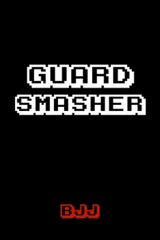 Paperback Guard Smasher BJJ: Brazilian Jiu-jitsu Gamer Notebook. Player Rolling Notes. Trendy BJJ Gifts for Students Professors and Instructors. Book