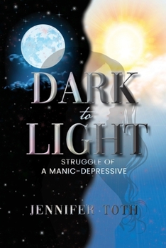 Paperback Dark to Light: Struggle of a Manic-Depressive Book