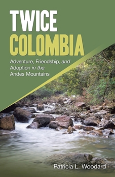 Paperback Twice Colombia: Adventure, Friendship, and Adoption in the Andes Mountains Book