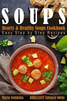 Paperback Soups: Hearty & Healthy Soups Cookbook. Easy Step by Step Recipes. Book