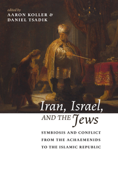 Paperback Iran, Israel, and the Jews: Symbiosis and Conflict from the Achaemenids to the Islamic Republic Book