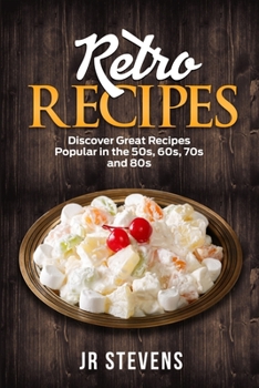 Paperback Retro Recipes: Discover Great Recipes Popular in the 50s, 60s, 70s and 80s Book
