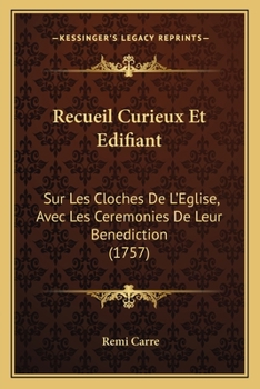 Recueil curieux et édifiant sur les Cloches de l'Église, avec les cérémonies de leur bénédiction