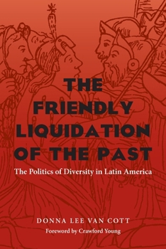 Paperback The Friendly Liquidation of the Past: The Politics of Diversity in Latin America Book