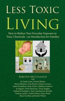 Paperback Less Toxic Living: How to Reduce Your Everyday Exposure to Toxic Chemicals-An Introduction For Families Book