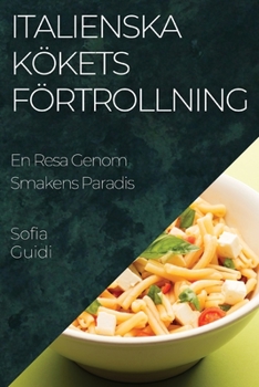 Paperback Italienska Kökets Förtrollning: En Resa Genom Smakens Paradis [Swedish] Book