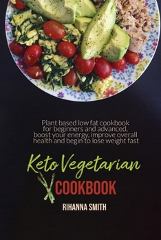 Paperback Keto Vegetarian Cookbook: Plant based low fat cookbook for beginners and advanced, boost your energy, improve overall health and begin to lose w Book