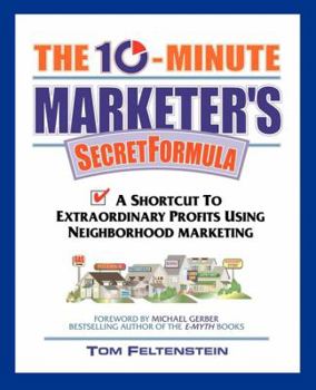 Paperback The 10-Minute Marketer's Secret Formula: A Shortcut to Extraordinary Profits Using Neighborhood Marketing Book
