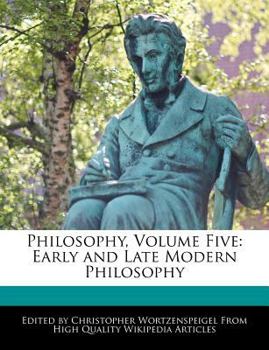 Philosophy, Volume Five : Early and Late Modern Philosophy