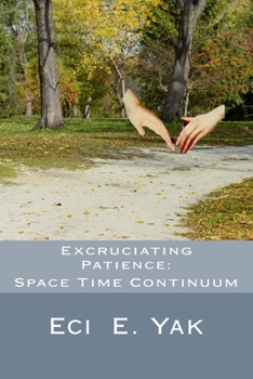 Paperback Excruciating Patience: Space-Time Continuum Book