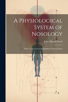 Paperback A Physiological System of Nosology; With a Corrected and Simplified Nomenclature Book