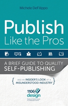 Paperback Publish Like the Pros: A Brief Guide to Quality Self-Publishing Book