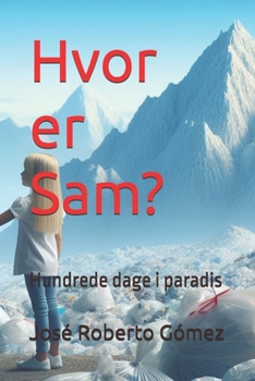 ¿Hvor er Sam?: Hundrede dage i paradis (Danish Edition)