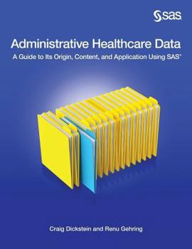 Paperback Administrative Healthcare Data: A Guide to Its Origin, Content, and Application Using SAS Book