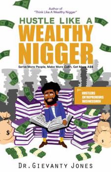 Paperback Hustle Like a Wealthy Nigger: Serve More People, Make More Ca$h, Get More A$$ Book