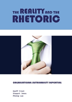 Paperback The Reality and the Rhetoric: Organisational Sustainability Reporting Book